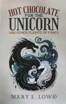 Mary E. Lowd - Hot Chocolate for the Unicorn and other Flights of Fancy: Vorn