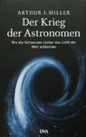 Arthur I. Miller - Der Krieg der Astronomen - Wie die schwarzen Löcher das Licht der Welt erblickten: Umschlag vorn